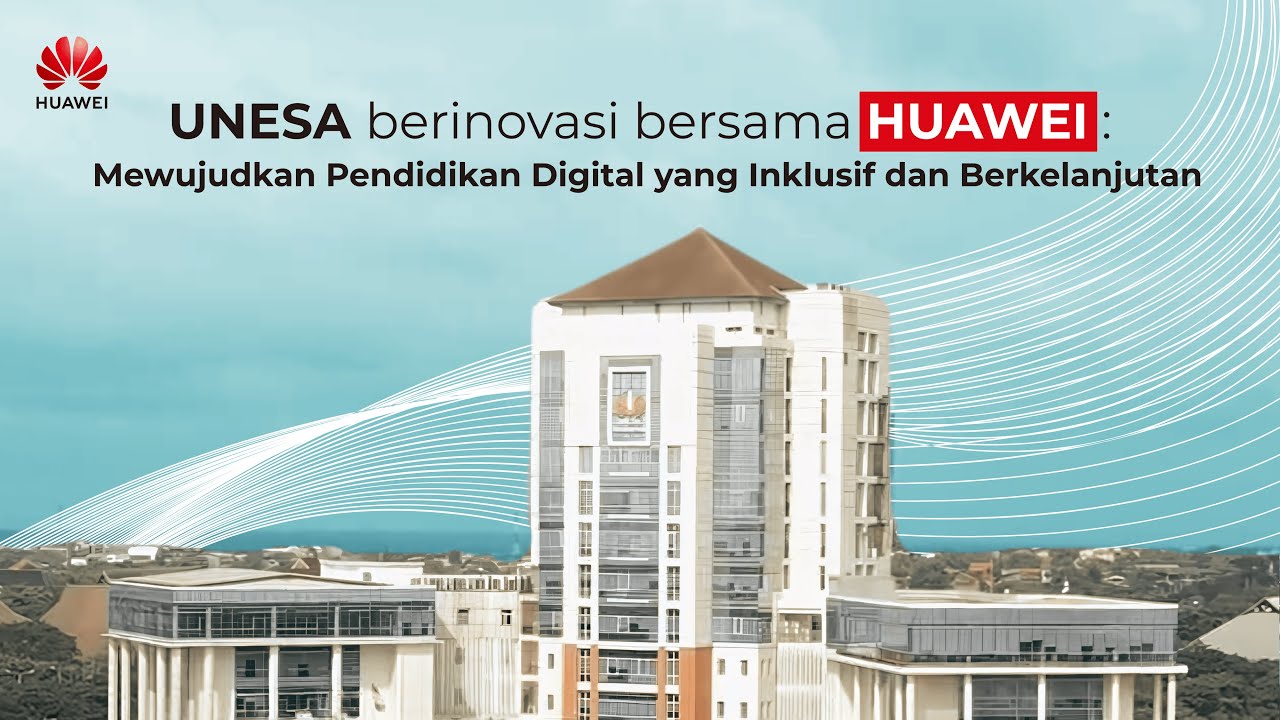 UNESA berinovasi bersama HUAWEI: Mewujudkan Pendidikan Digital yang Inklusif dan Berkelanjutan