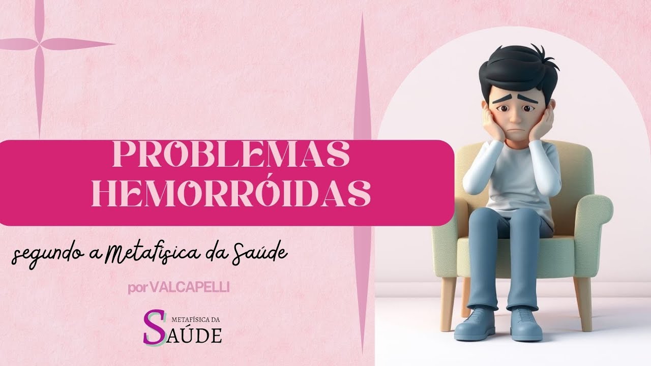 Hemorroida segundo a Metaf&iacute;sica da sa&uacute;de por Valcapelli