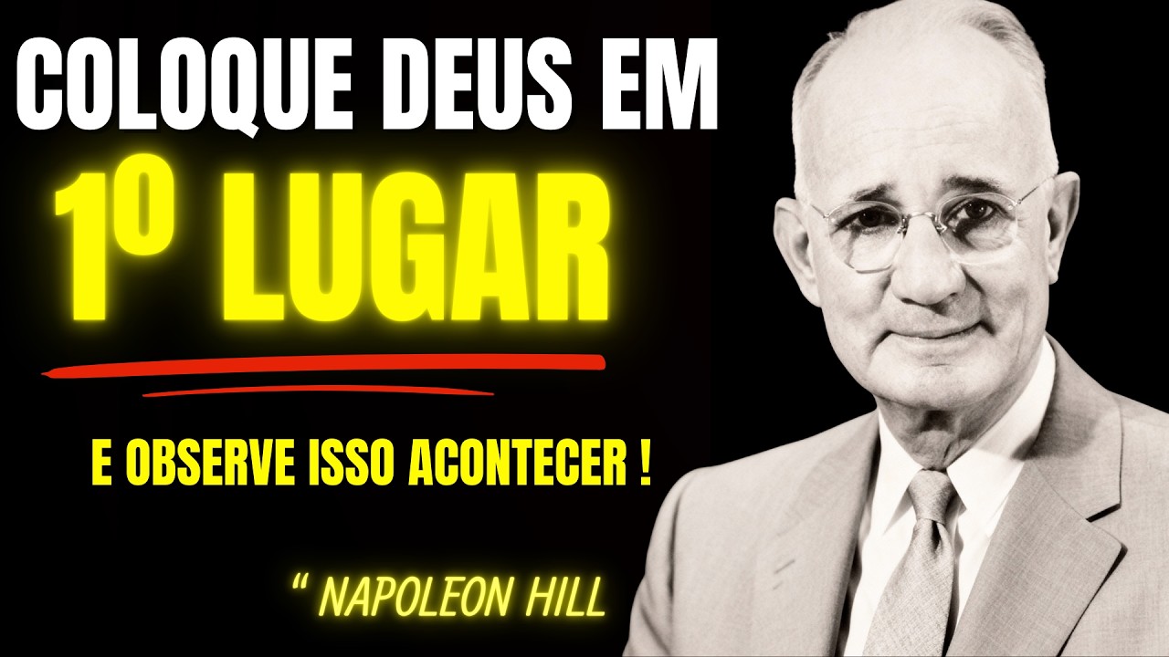 Napoleon Hill | Deus em Primeiro Lugar… e Observe Sua Vida Destravar