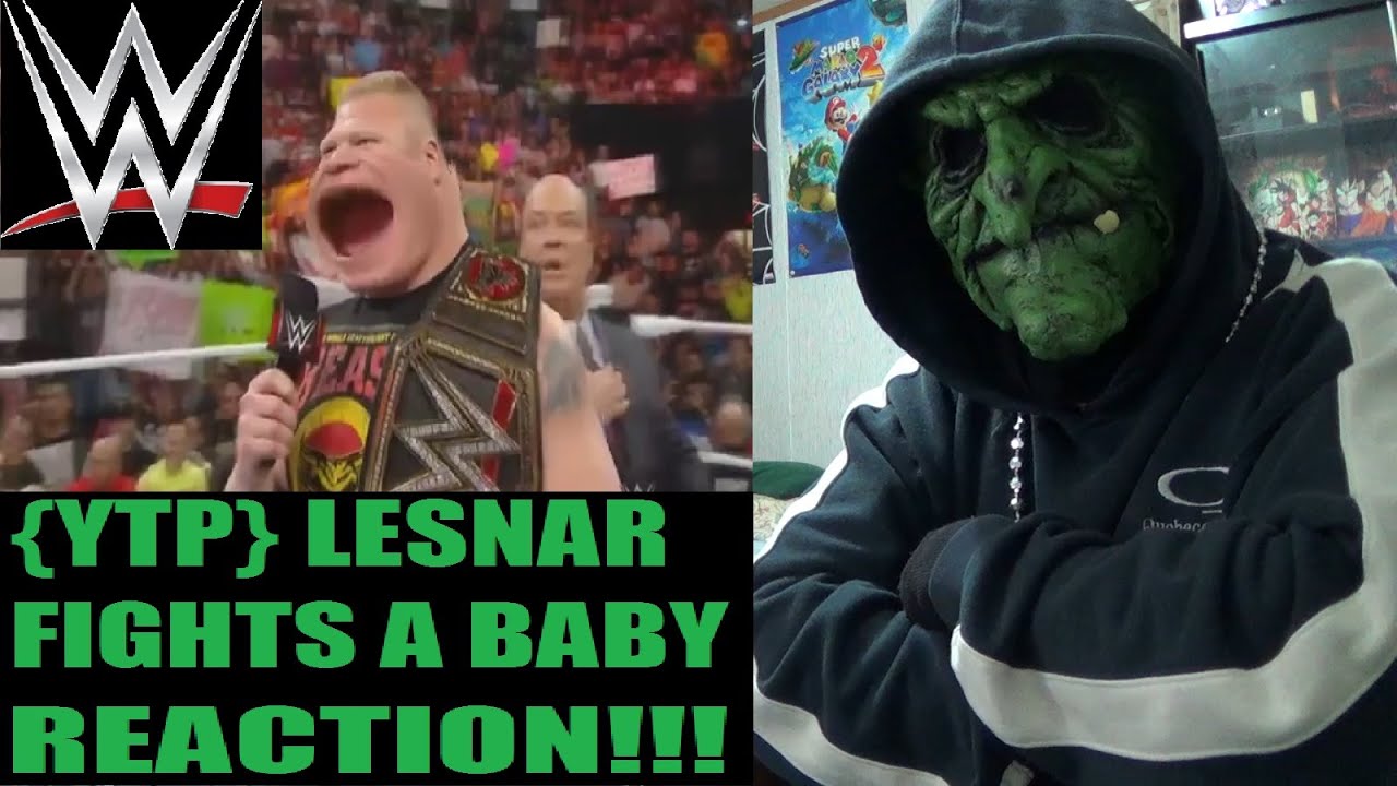 {YTP} LESNAR FIGHTS A BABY {WWE} REACTION!!!