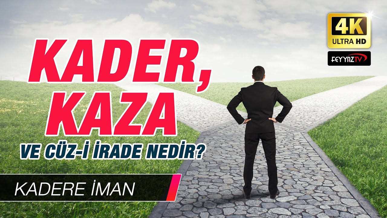 Kadere İman B3 - Kader, Kaza ve C&uuml;z-i irade nedir?