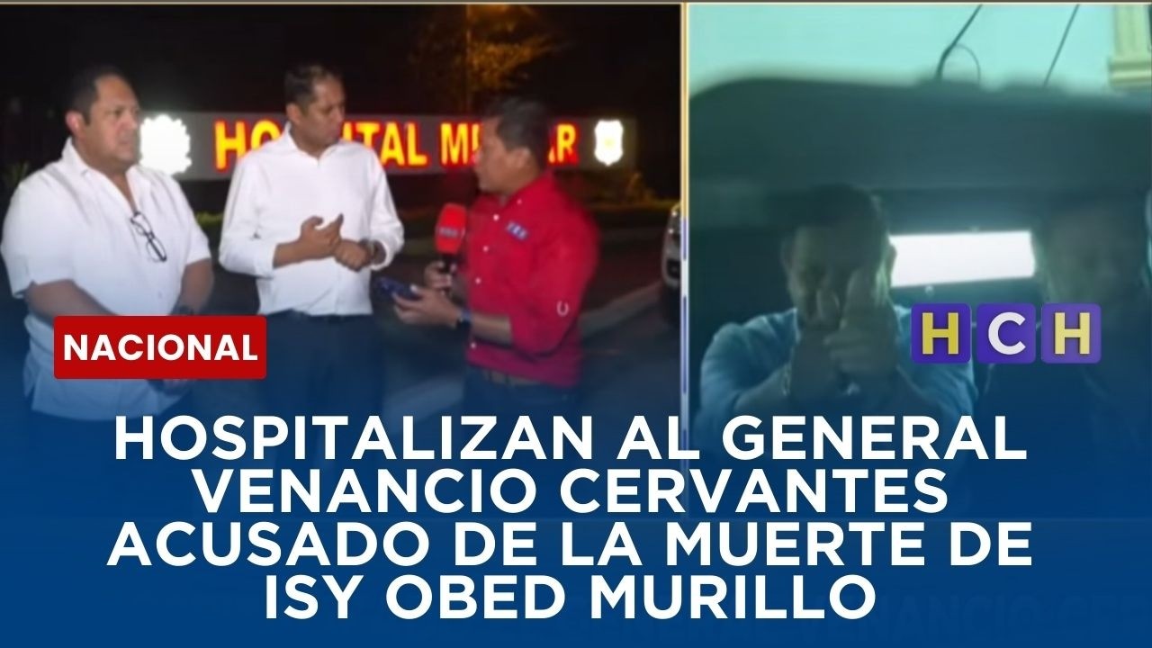 Hospitalizan al general Venancio Cervantes acusado de la muerte de Isy Obed Murillo