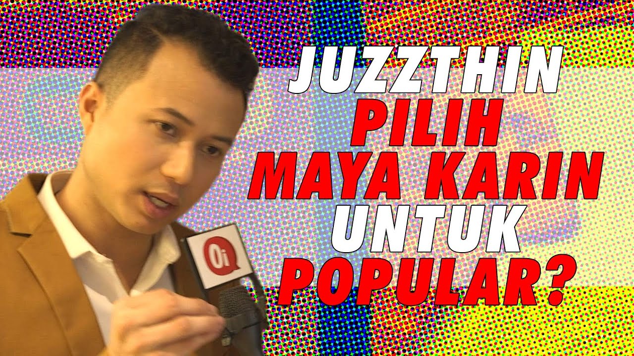 Juzzthin pilih Maya Karin untuk popular?
