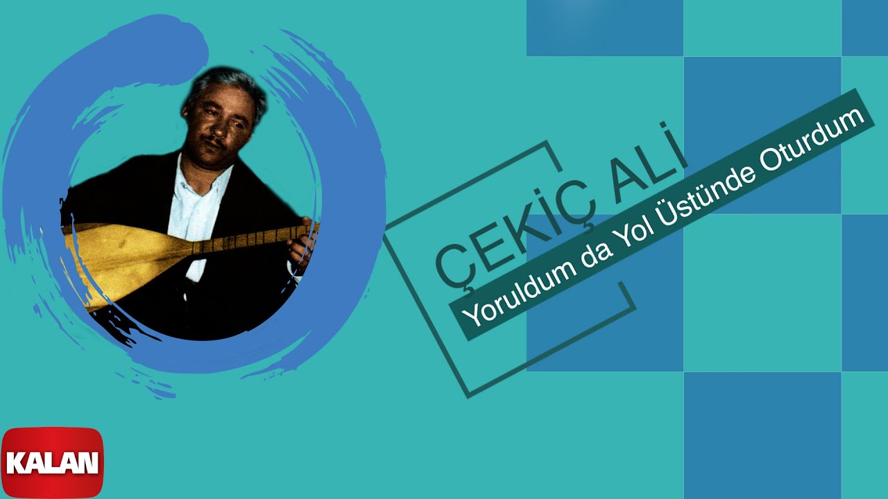 Çekiç Ali - Yoruldum da Yol Üstünde Oturdum I Kızılırmak © 1999 Kalan Müzik