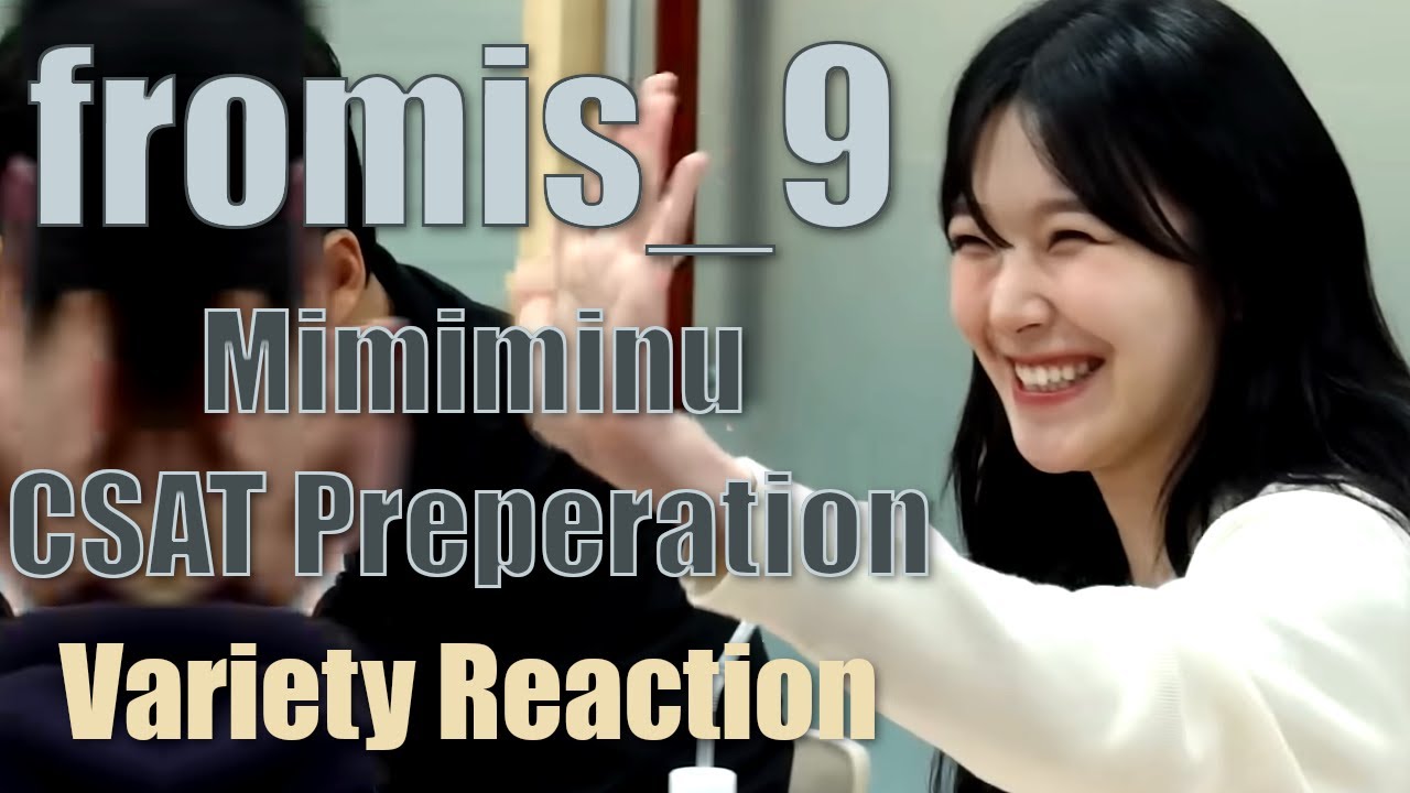 [flovideo] fromis_9 (프로미스나인) | Mimiminu CSAT Preparations - Variety Reaction