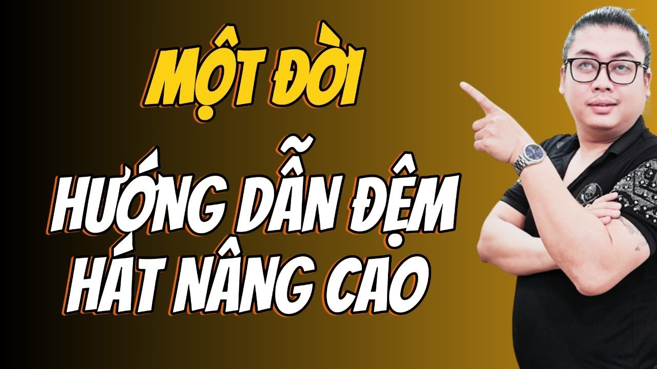 Học Đệm Hát Piano Nâng Cao - Xếp Hợp Âm Và Intro Bài Một Đời