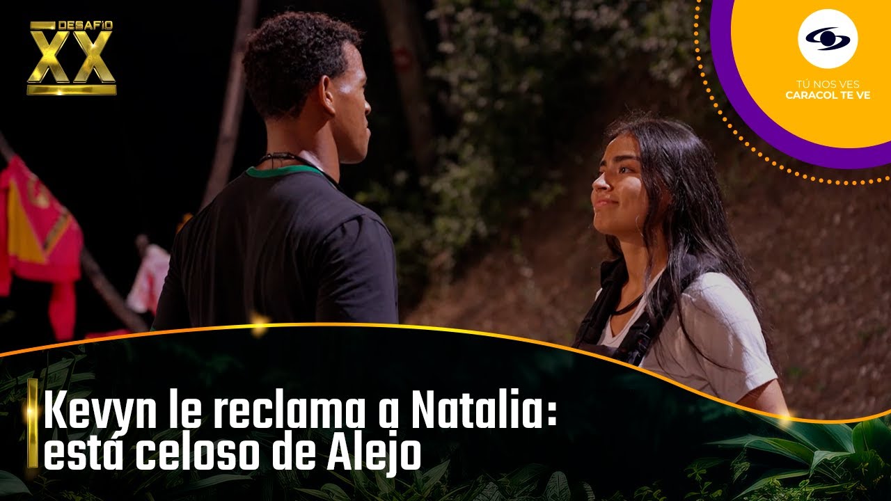 ¿Show de celos? Kevyn le reclama a Natalia por su cercanía con Alejo | Desafío XX