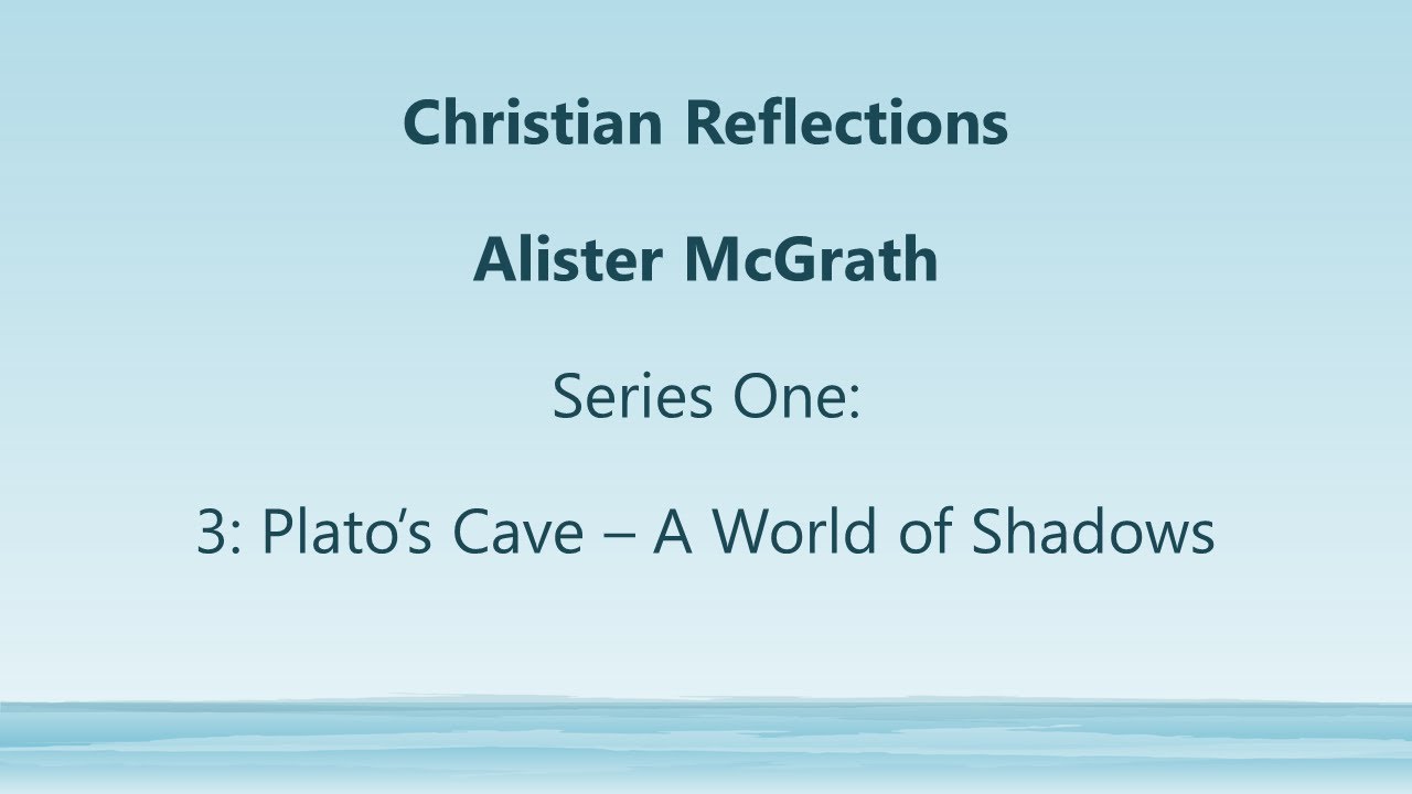 Christian Reflections Series 1: #3 Plato's Cave - A World of Shadows