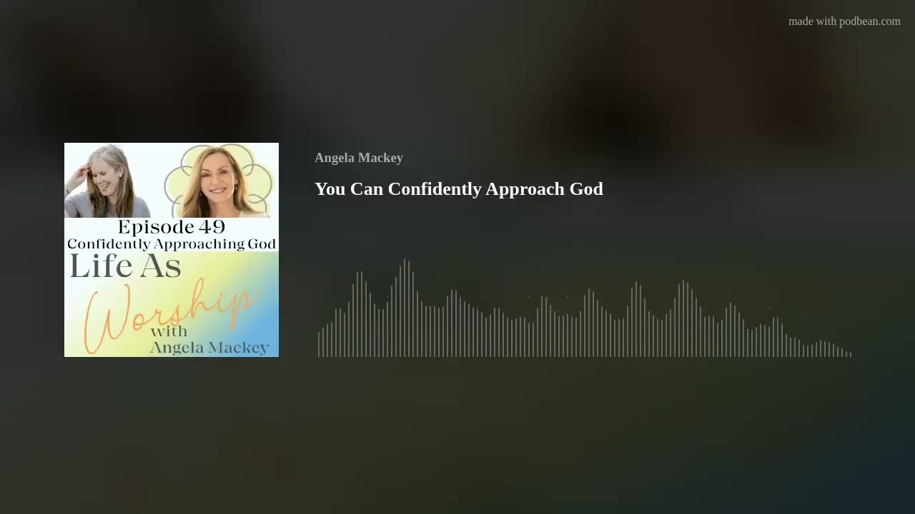 You Can Confidently Approach God