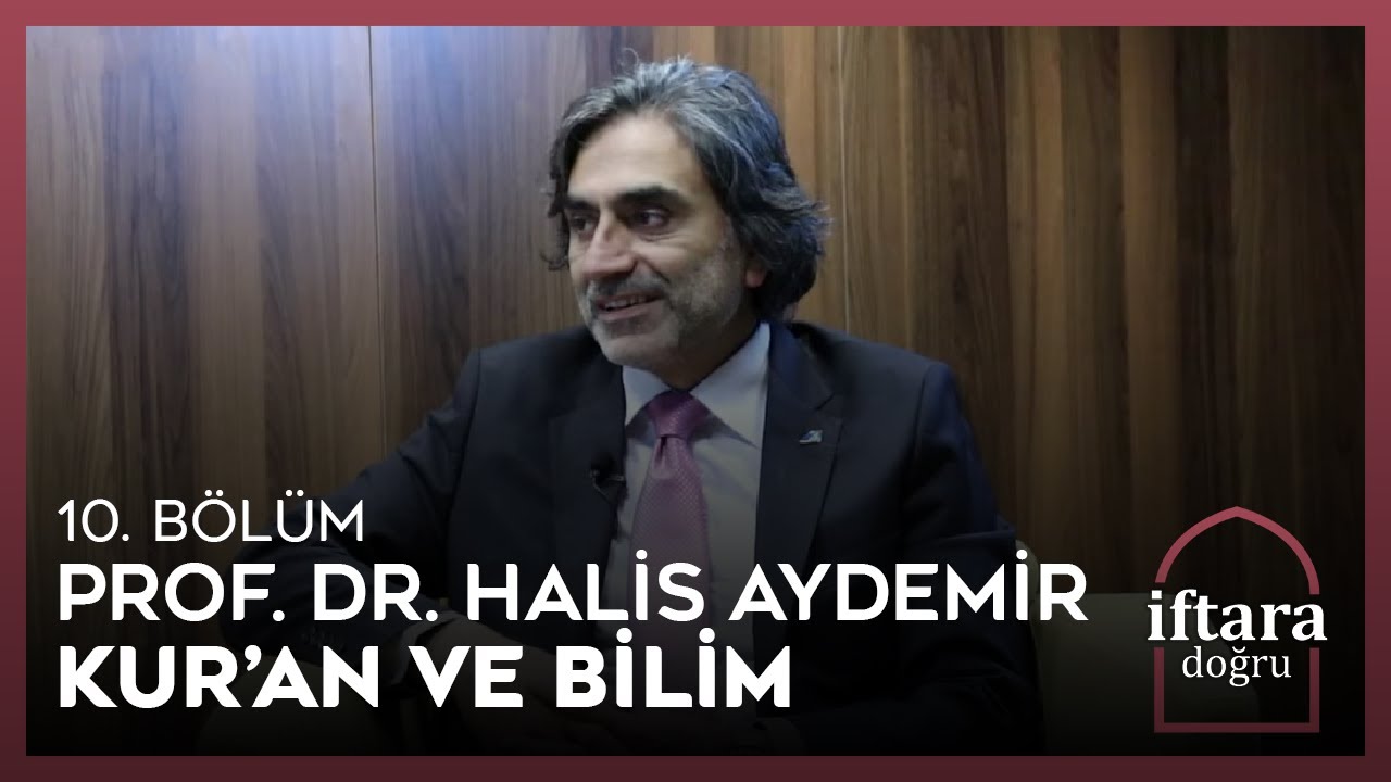 İftara Doğru 10. B&ouml;l&uuml;m | Prof. Dr. Halis Aydemir - Kur'an ve Bilim