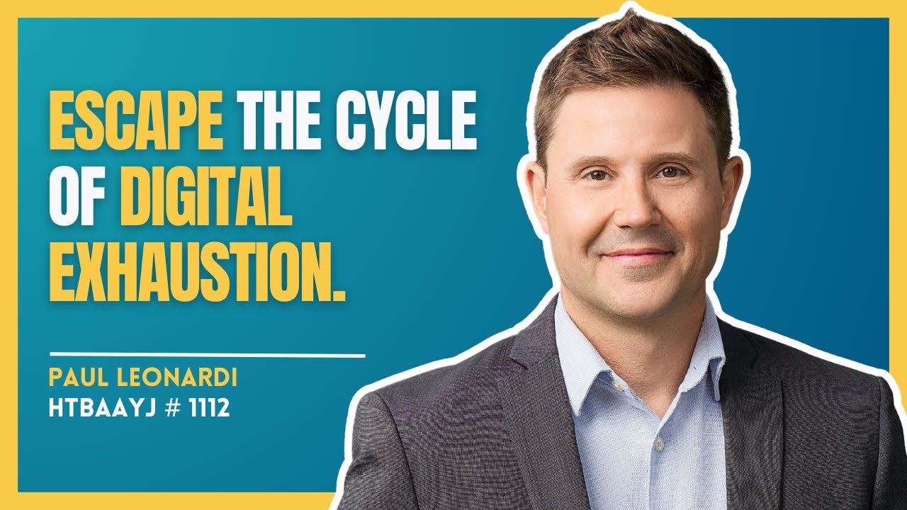 1112: How to Beat Digital Exhaustion and Reclaim Your Energy with Paul Leonardi