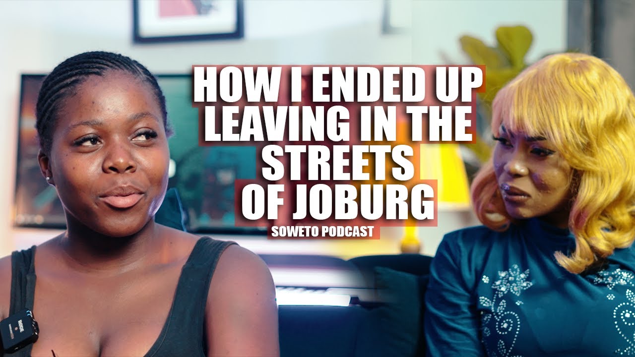 SOWETO PODCAST EP 10 HOW I ENDED UP LIVING IN THE STREETS OF JOBURG