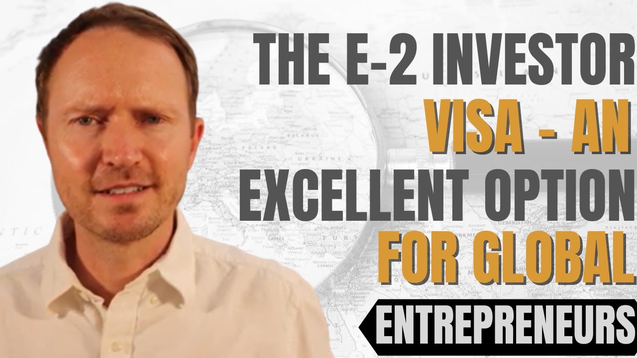 The E-2 Investor Visa - An Excellent Option for Global Entrepreneurs