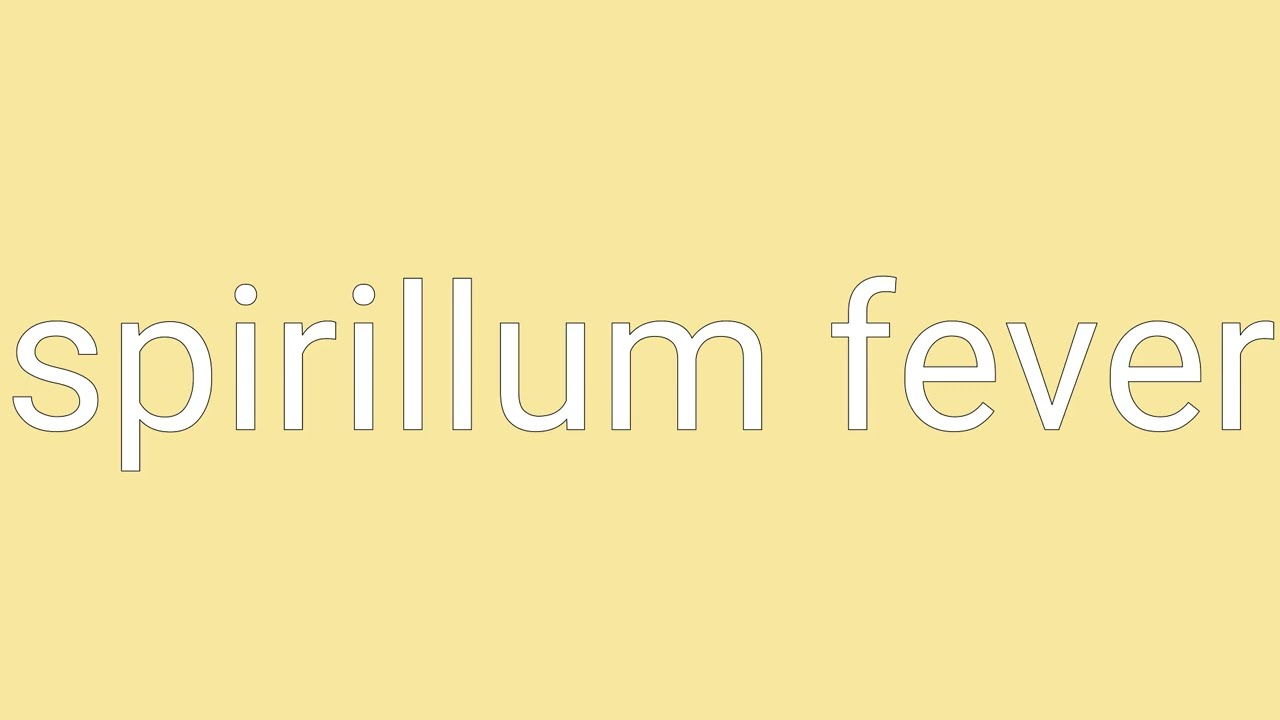Spirillum Fever Definition & Meaning