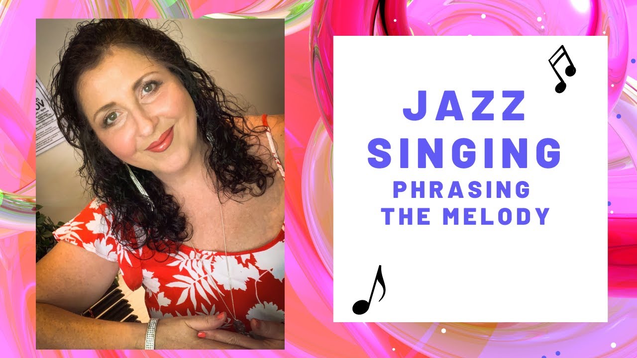 Jazz Singing - How to  Phrase the Melody