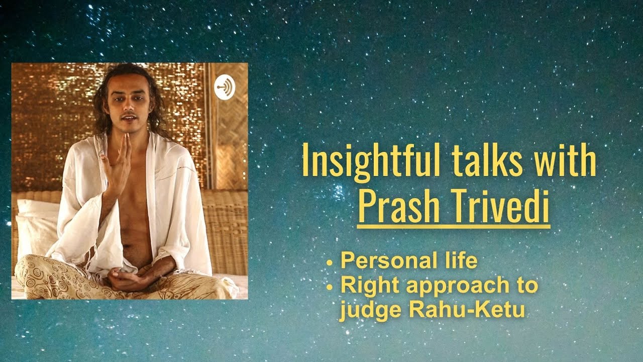 Insightful Talk With Prash Trivedi on Personal Life & Right approach to judge Rahu-Ketu