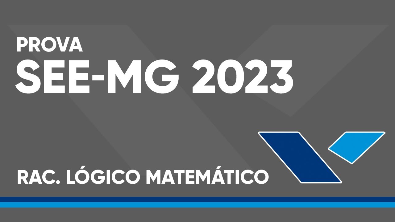 CONCURSO SEE-MG 2023 - PROVA RESOLVIDA - RACIOCÍNIO LÓGICO MATEMÁTICO (BANCA FGV)
