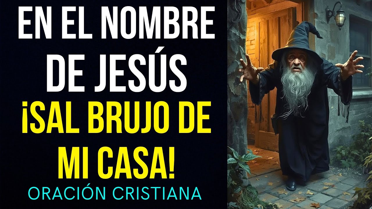 Oración de liberación para que todo brujo salga de tu casa