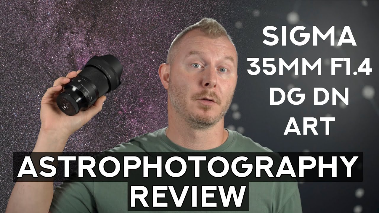Sigma ART 35mm: second coming of a G.L.O.A.T.? - Sigma 35mm F1.4 DG DN ART Astrophotography Review