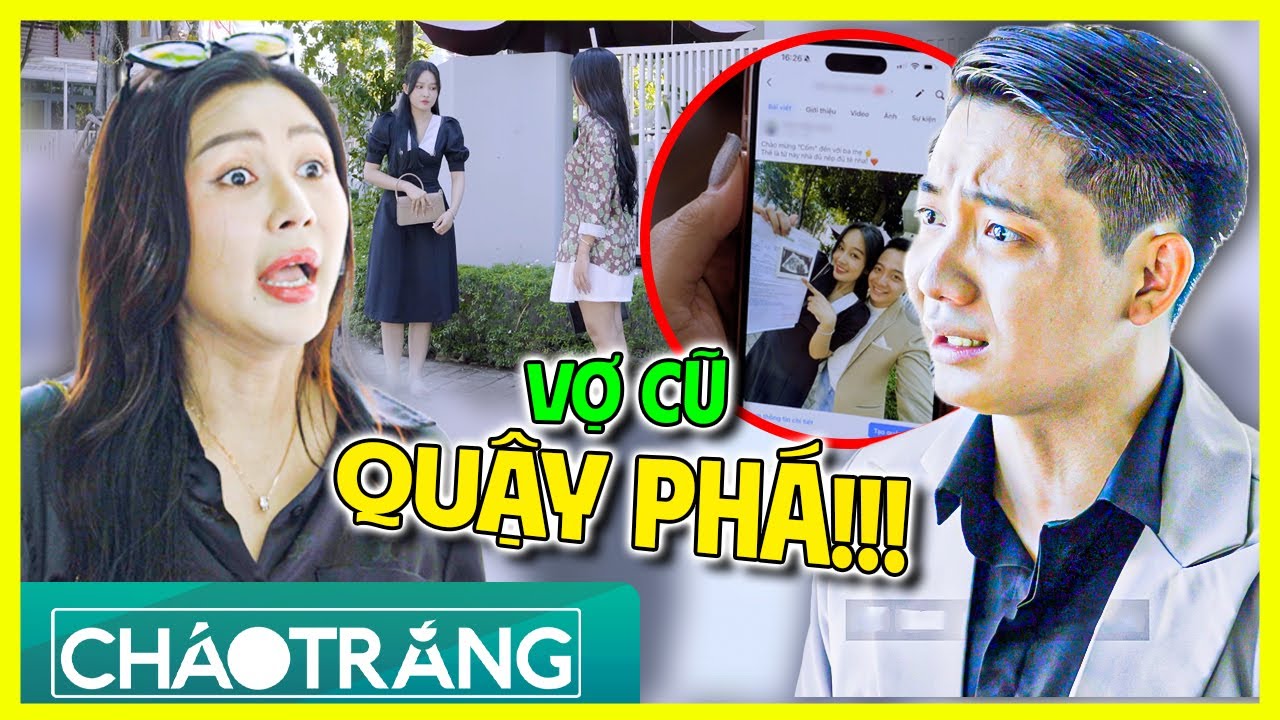 Chồng Cũ Có Gia Đình Mới, Vợ Cũ QUẬY PHÁ Liên Tục !!! | Cháo Trắng | Phim Việt Nam 2025