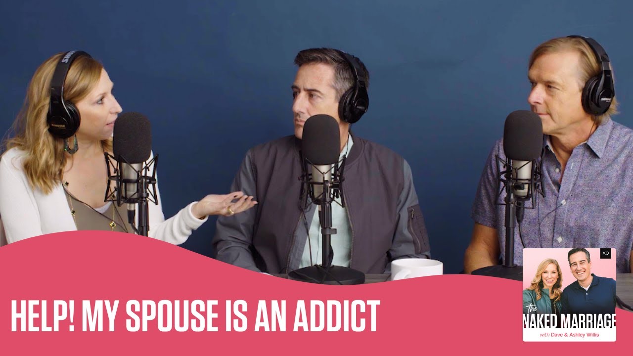 Help! My Spouse is an Addict | The Naked Marriage Podcast | @Dave and Ashley Willis
