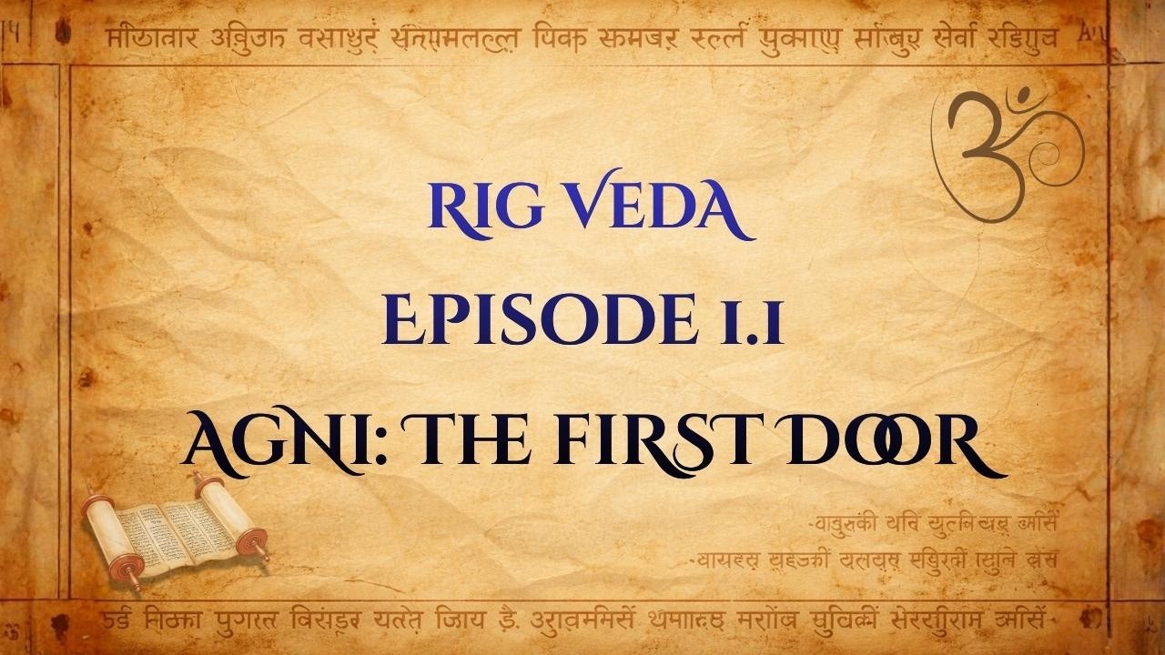 Rig Veda | Episode 1.1: Agni &mdash; The Fire That Carries Prayer (Vedas for Beginners)