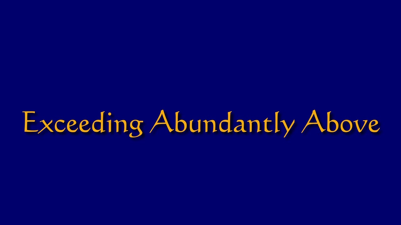 Exceeding Abundantly Above