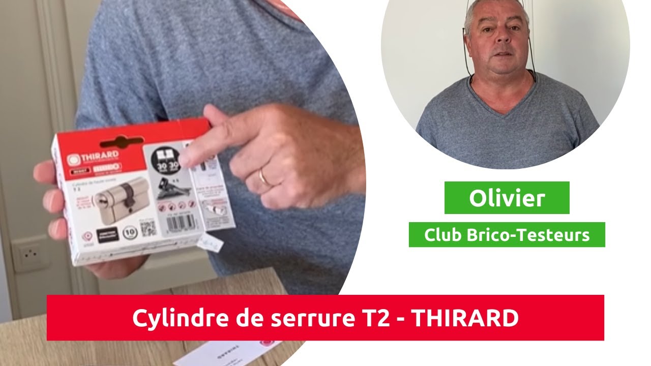 Cylindre de serrure T2 - THIRARD - Test et avis d&rsquo;un BricoTesteur