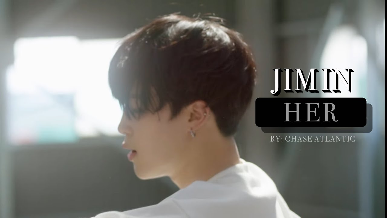 [FMV] 방탄소년단 지민 Jimin | Chase Atlantic - HER (EXPLICIT)