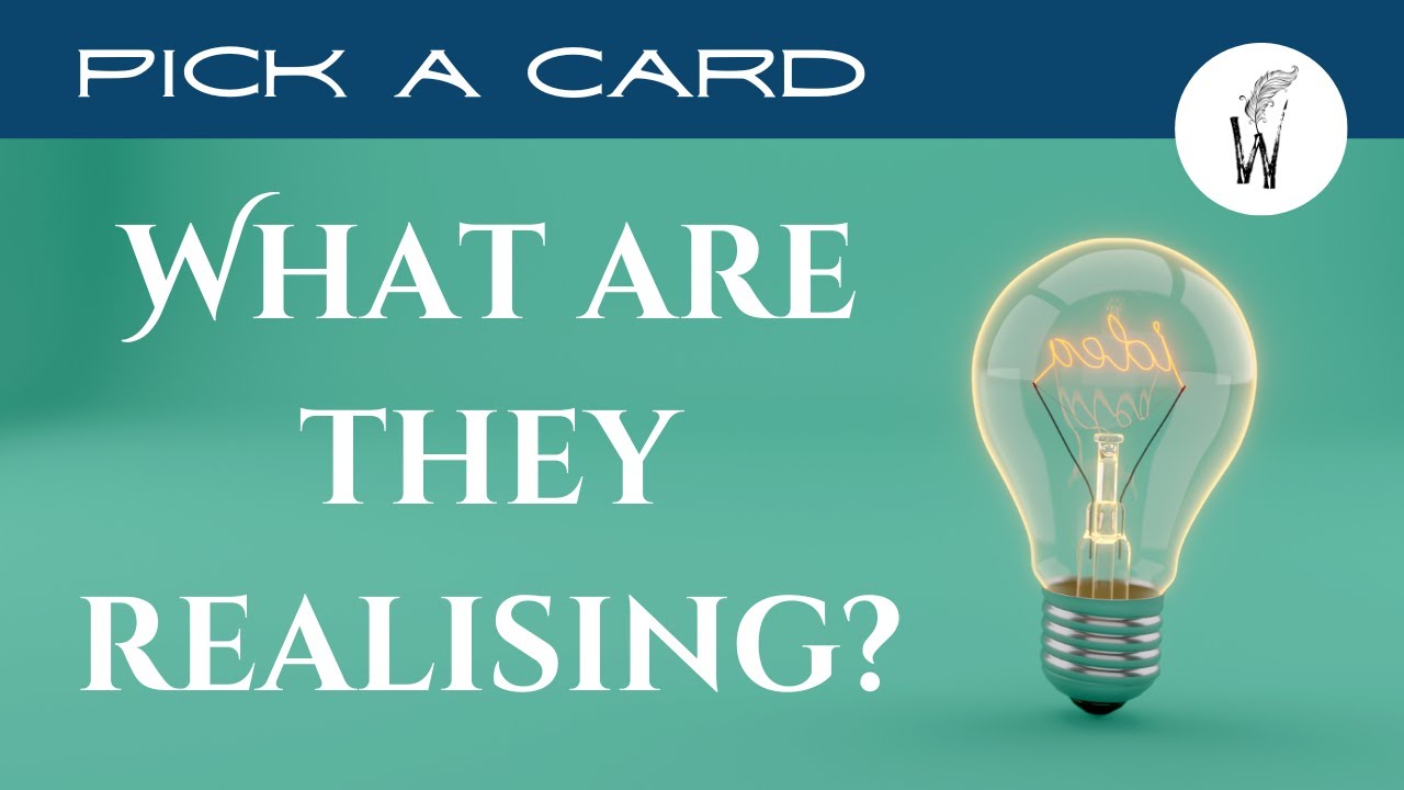 Pick A Card - What Are They Realising?