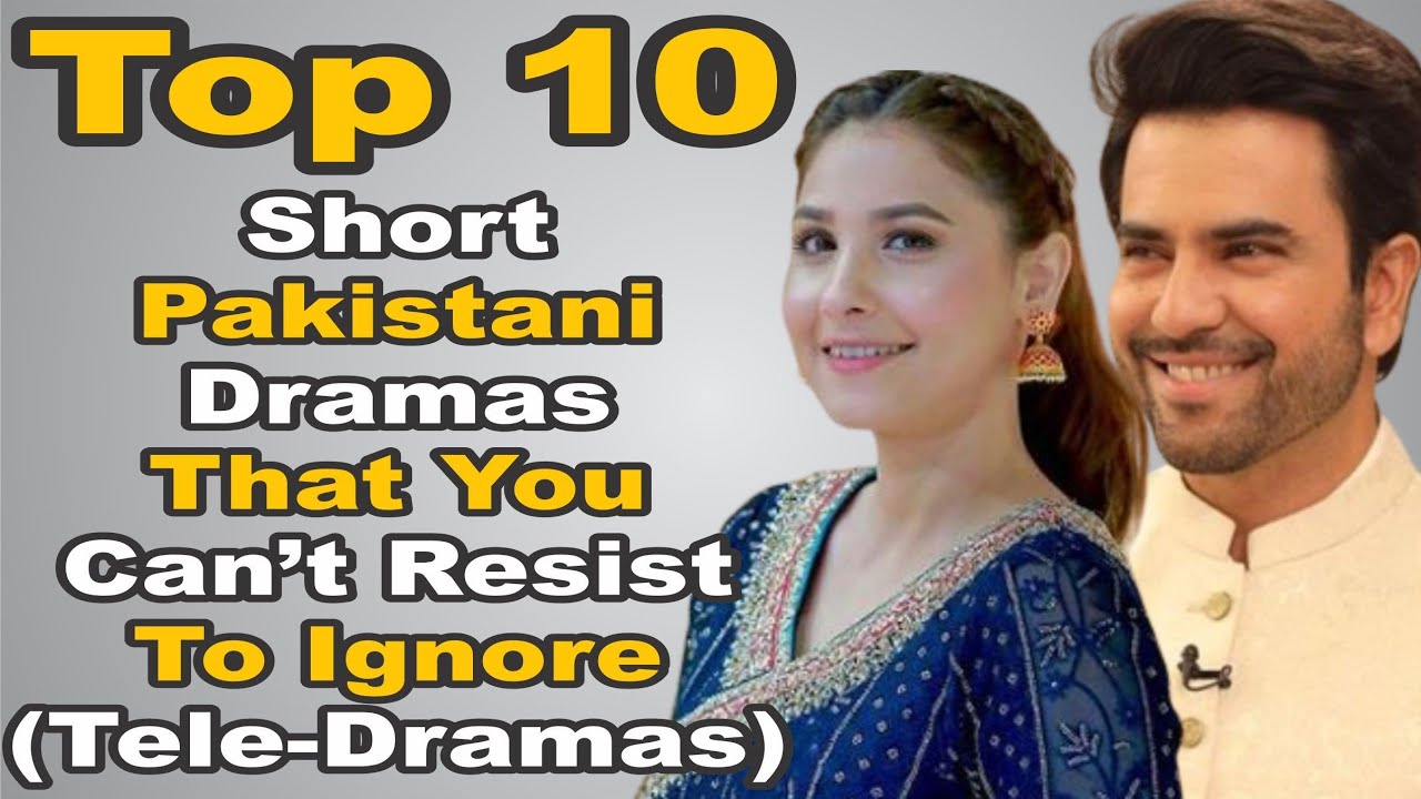 Top 10 Short Pakistani Dramas That You Can&rsquo;t Resist To Ignore (Tele-Dramas)
