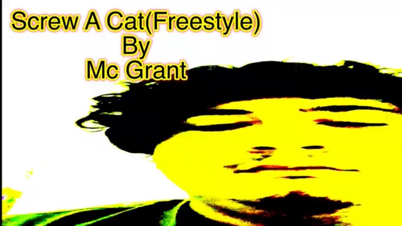 Screw A Cat(Freestyle) By Mc Grant (Music Vid)  [beat prod. by. idontworry]
