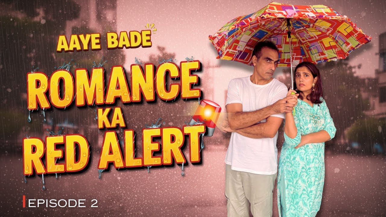Aaye Bade &ndash; Romance Ka Red Alert| Episode 2 | Monsoon Comedy Series