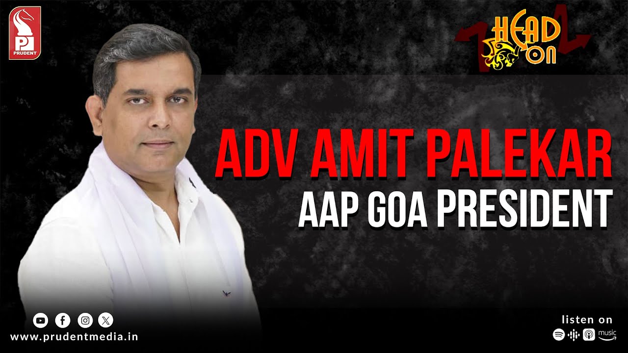 Adv Amit Palekar | AAP Goa President | Head On | Prudent | 071025