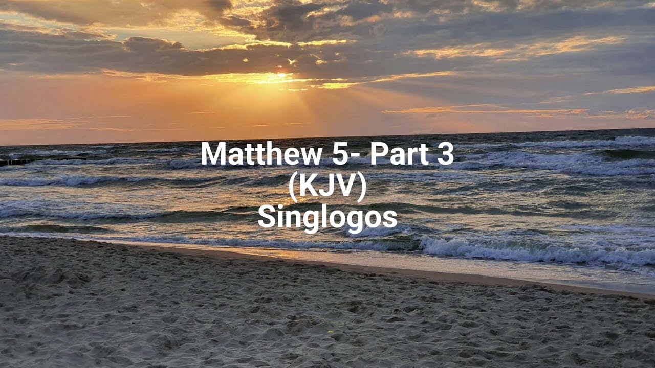 Matthew 5 - Part 3 (KJV)|Singlogos