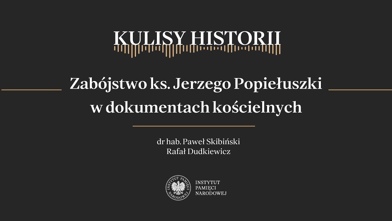 ZABÓJSTWO ks. JERZEGO Popiełuszki w dokumentach KOŚCIELNYCH – cykl Kulisy historii odc. 187