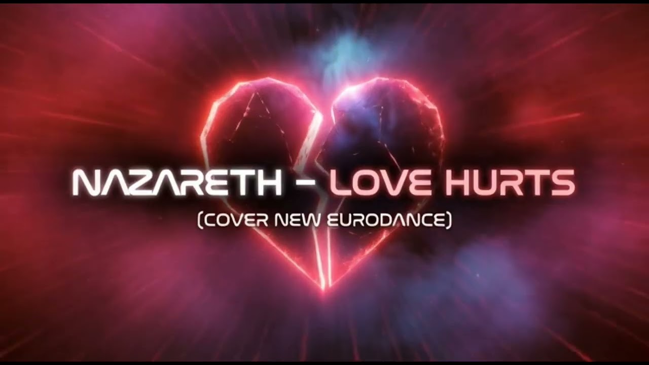 NAZARETH-LOVE HURTS (COVER NEW EURODANCE)
