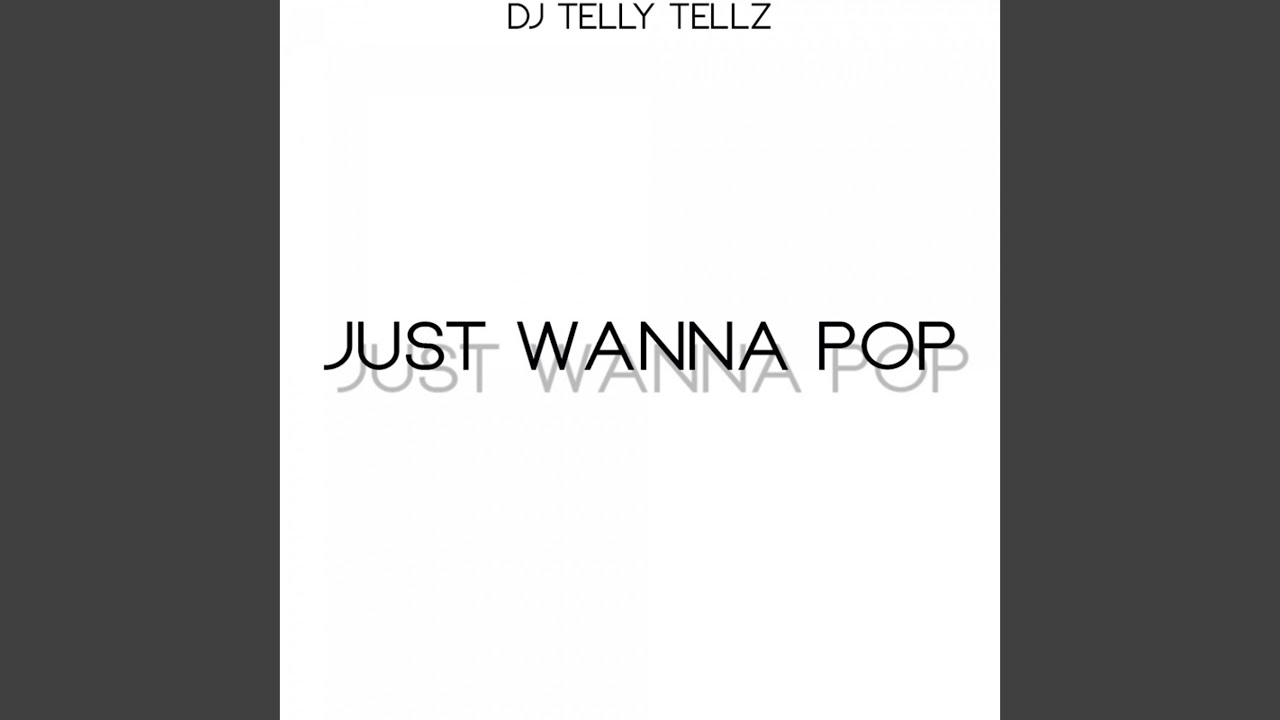 Just Wanna Pop
