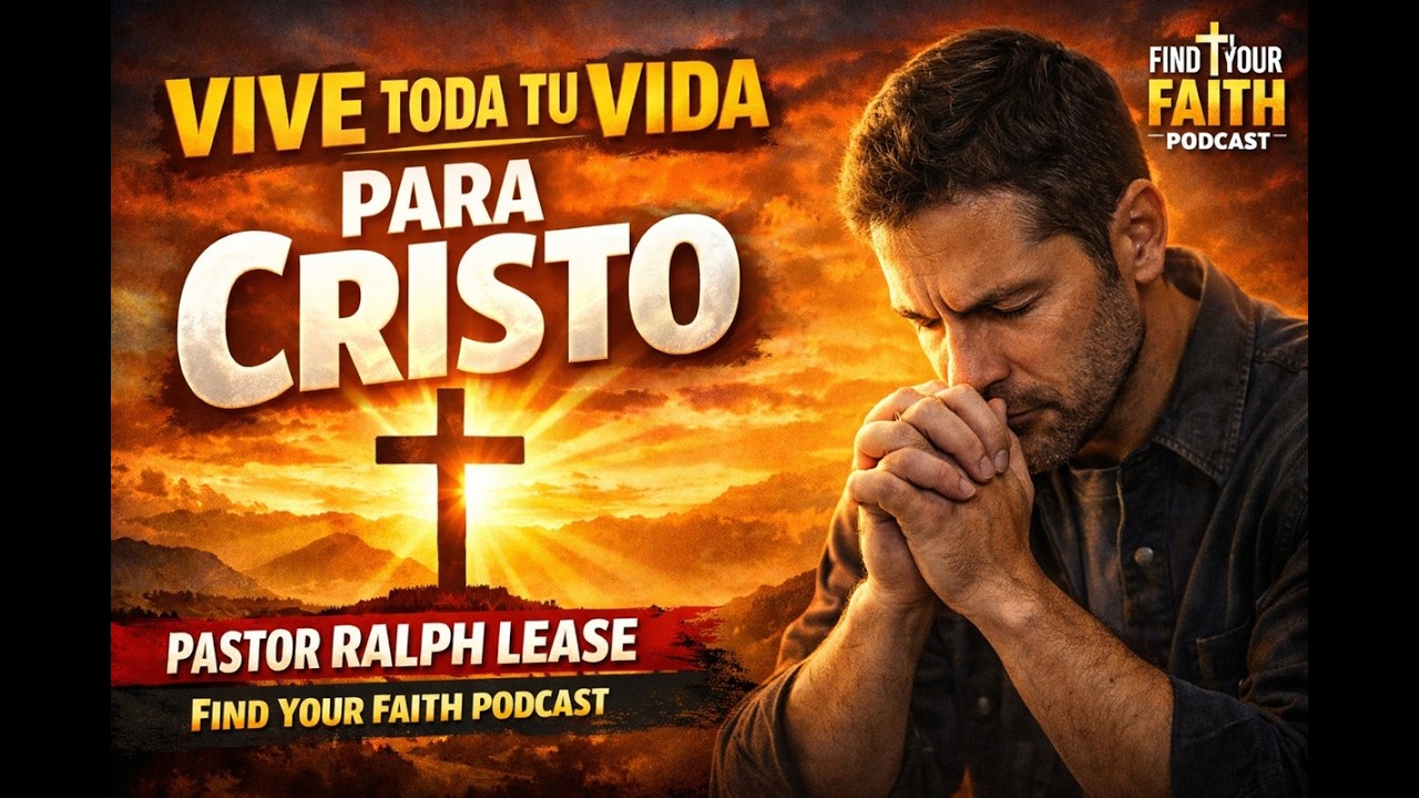 Vive Toda Tu Vida Para Cristo - Pastor Ralph Lease