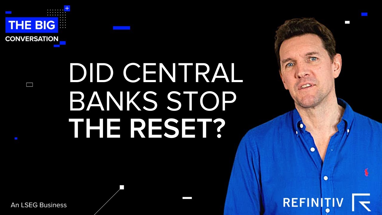 Did Central Banks Stop the Reset? | The Big Conversation | Refinitiv