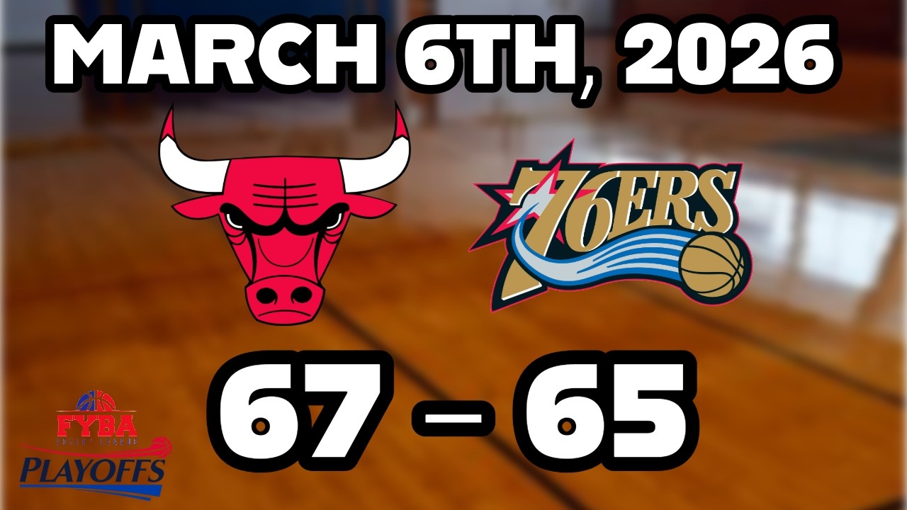 FYBA Playoffs Bulls vs 76ers (MARCH 6TH, 2026)