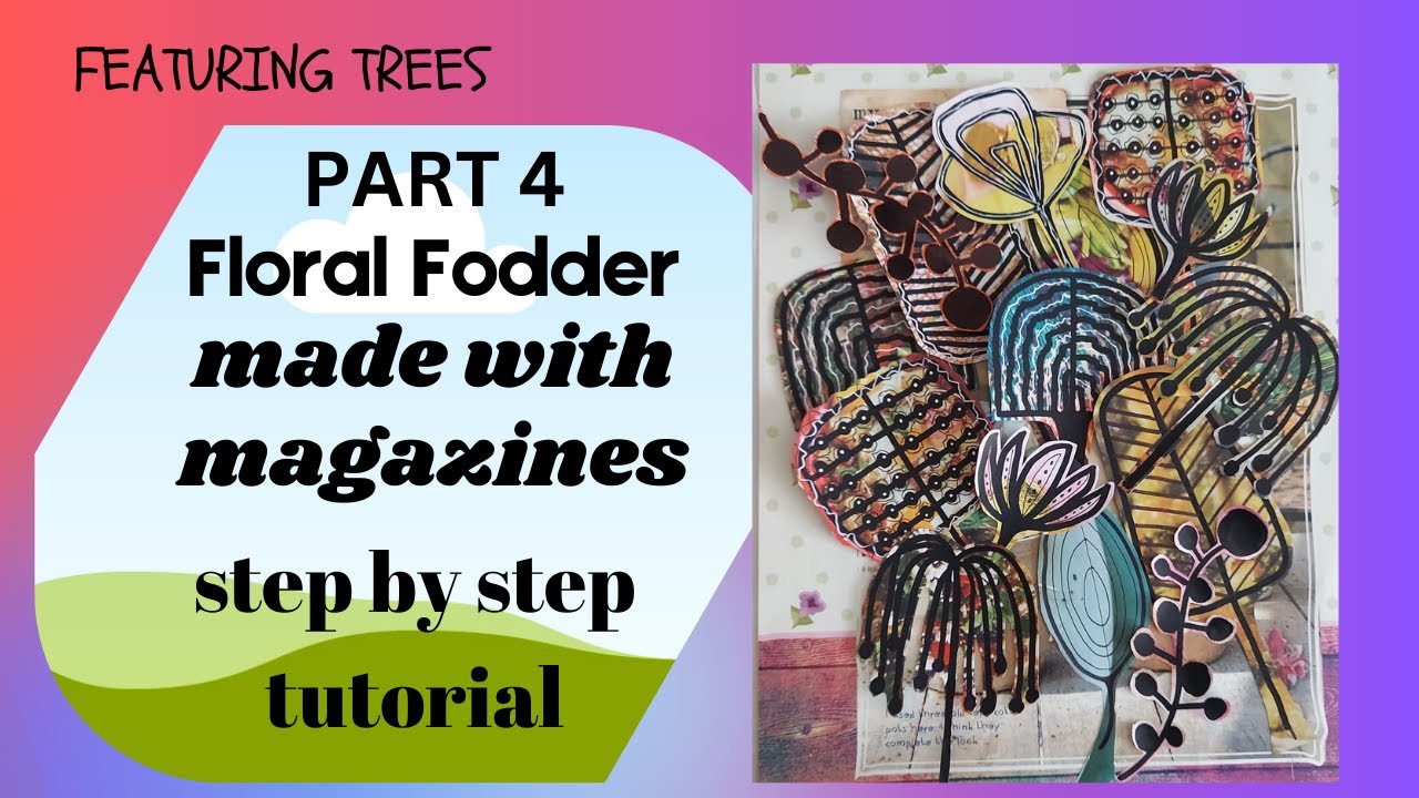 PART 4 Floral and Tree Fodder with Magazines Tutorial