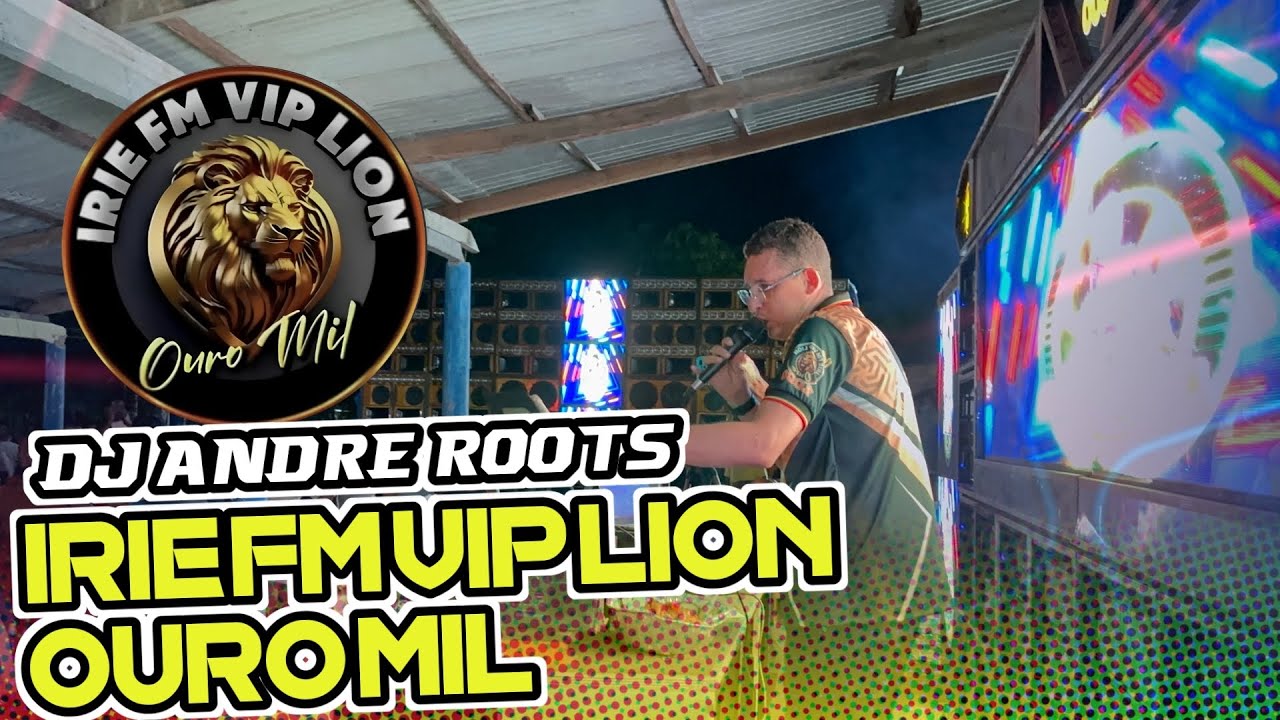 SHOW DE EXCLUSIVIDADE IRIE FM VIP LION OURO MIL DJ ANDRÉ ROOTS BOTANDO PRA CIMA 