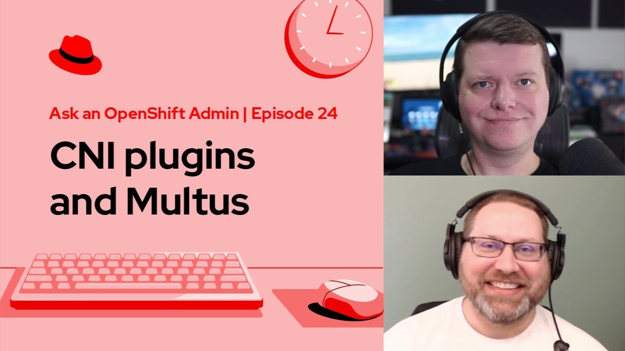 Ask an OpenShift Admin (Ep 24): CNI plugins and Multus