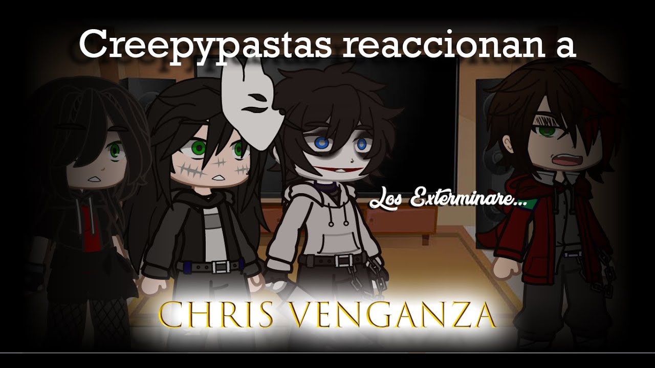 Creepypastas reaccionan a Chris venganza/Creepypastas react to Chris Revenge/ Mi AU / GC