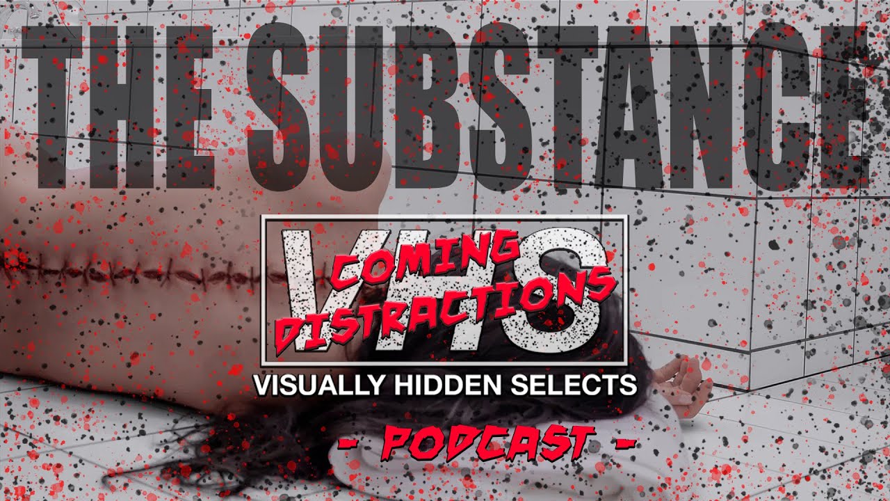 THE SUBSTANCE (2024) Lacks Substance – VHS Podcast – Coming Distractions – Post Script