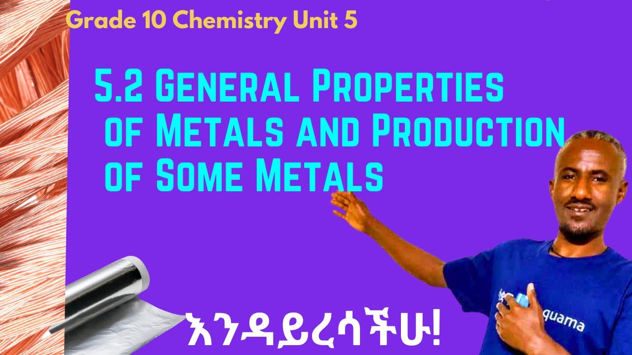 Grade 10 Chemistry Unit 5: 5.2 General Properties of Metals and Production of Some Metals |Saquama