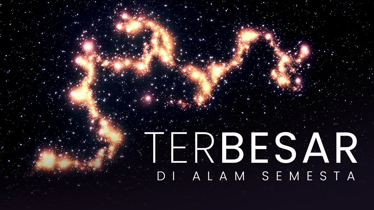 TERBENTANG 10 MILYAR TAHUN CAHAYA ! MEMAHAMI OBJEK TERBESAR DI ALAM SEMESTA KITA