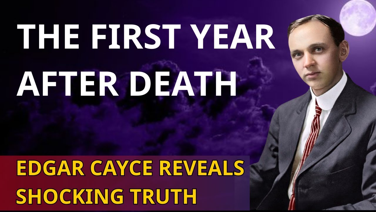Edgar Cayce Reveals: What Happens to the Soul in the First Year After Death