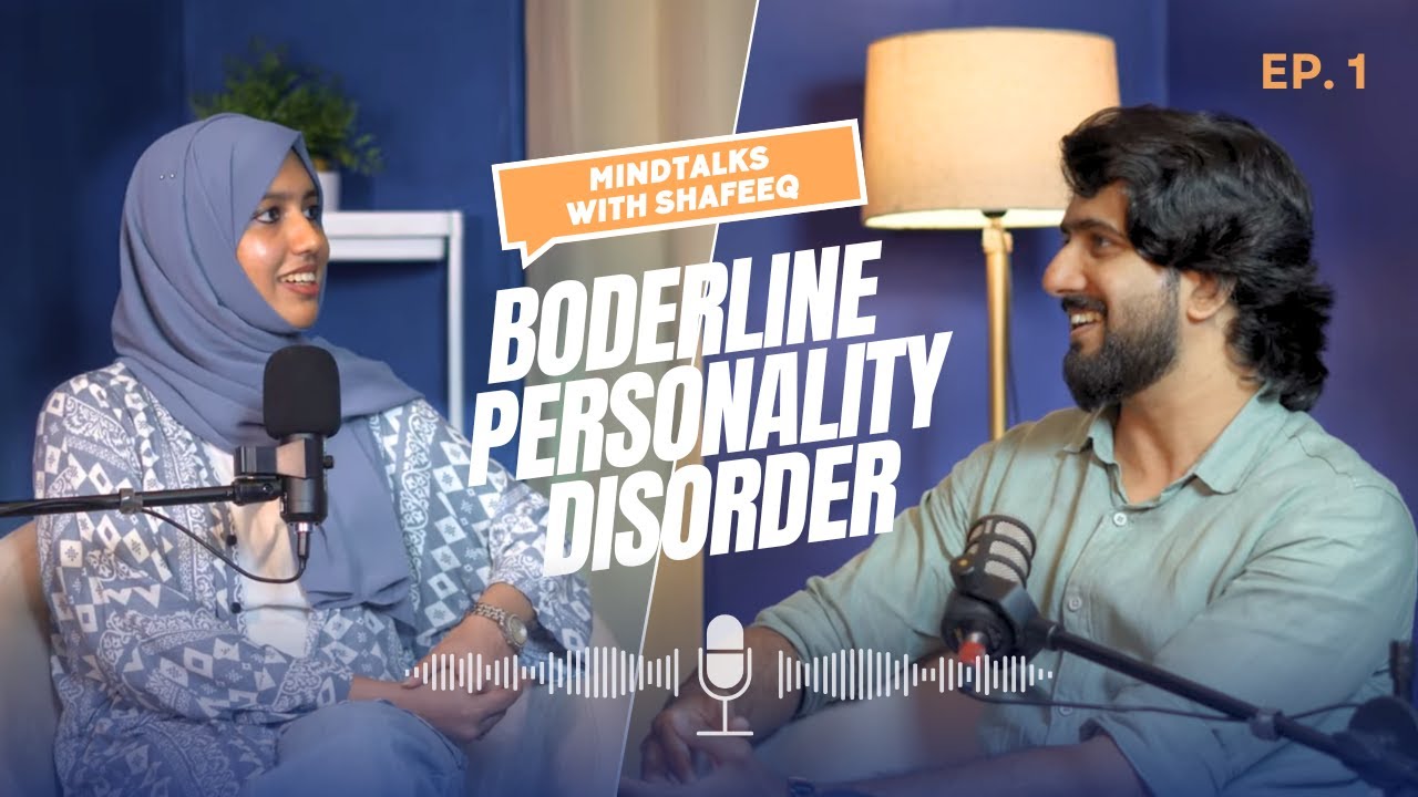 Understanding BPD: Symptoms, Causes & Treatment | MindTalks with Shafeeq | Hanna Zakariya